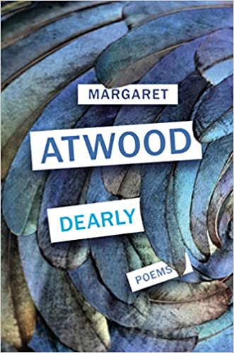 Margaret Atwood Dearly: Poems